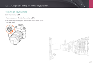 Page 41My Camera > Charging the battery and turning on your camera
40
Turning on your camera
Set the Power switch to ON.
• To turn your camera off, set the Power switch to OFF.
• The initial setup screen appears when you turn on the camera for the 
first time. (p. 41) 