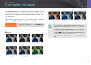 Page 97Shooting Functions
9696
Shooting FunctionsShooting Functions
Picture Wizard lets you apply different photo styles to your photo to create 
various looks and emotional moods. You can also create and save your 
own photo styles by adjusting color, saturation, sharpness, contrast, and 
hue for each style.
There is no rule that determines which style is suitable in which conditions. 
Experiment with different styles and find your own settings.
To set a photo style, In Shooting mode, press [m] : b : Picture...