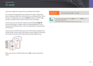 Page 99Shooting Functions
9898
Shooting FunctionsShooting Functions
AF mode
Learn how to adjust the camera’s focus according to the subjects.
You can select the appropriate focus mode for the subject: Single Auto 
Focus, Continuous Auto Focus, Active Auto Focus, or Manual Focus. The AF 
function is activated when you press [Shutter] halfway. In the MF mode, 
you have to rotate the focus ring on the lens to focus manually.
In most cases, you can make the camera focus by selecting  Single AF. 
Fast moving...
