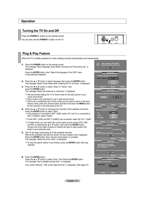 Page 14English - 12
Plug & Play Feature
When the TV is initially powered on, basic settings proceed automatically and subsequently:
1.	Press the  POWER button on the remote control.     The message “Menu language, Shop Mode, Channels and Time will be set.” is     displayed.
   Press the ENTER button, the n “Select the language of the OSD” m enu     is automatically displayed.
2. Press the ▲ or ▼ button to select language, then press the ENTER button.     The message “Select Home Mode when installing this TV at...