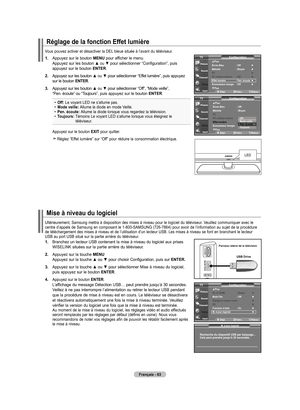 Page 155
Français - 6
1.    Branchez un lecteur USB contenant la mise à niveau du logiciel aux prises WISELINK situées sur la partie arrière du téléviseur.
2.    Appuyez sur la touche MENU Appuyez sur la touche ▲ ou ▼ pour choisir Configuration, puis sur ENTER.
.     Appuyez sur la touche ▲ ou ▼ pour sélectionner Mise à niveau du logiciel, 
puis appuyez sur le bouton ENTER.
4.   Appuyez sur le bouton ENTER.  L’affichage du message Détection USB… peut prendre jusqu’à 30 secondes. Veillez à ne pas...