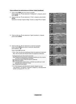 Page 242
Español - 0
Cómo configurar las restricciones en el idioma “Inglés Canadiense”
.  
Pulse el botón  mEnU para ver el menú en pantalla. 
Pulse	 los	botón	 ▲	o	▼	 para	 seleccionar	 “Configuración”	 y,	después,	 pulse	el	
botón  EntEr.
.  	
Pulse	 los	botón	 ▲	o	▼	 para	 seleccionar	 “V-Chip”	y,	después,	 pulse	el	botón	
EntEr
. Aparecerá el mensaje “Ingresar Código”. Escriba su código PIN de 4 dígitos.
.  	
Pulse	 los	botón	 ▲	o	▼	 para	 seleccionar	 “Inglés	Canadiense”	 y,	después,...