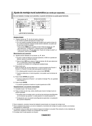 Page 266
Español - 
Una vez instalado el montaje mural automático, la posición del televisor se puede ajustar fácilmente.
ajuste de montaje mural automático (se vende por separado)
Panel posterior del tVmontaje mural automático
Cable Ex-lInK (no suministrado)
acceso al menú
.   Pulse	 los	botones	 ▲,	▼,	◄	o	►	 del	 mando	 a	distancia.  
Se muestra la pantalla del Ajuste del montaje mural.
   
Si no se muestra la pantalla del Ajuste del montaje mural cuando se hace clic en un botón de dirección...