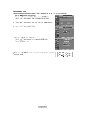 Page 51English - 4
Setting the Sleep Timer
The sleep timer automatically shuts off the TV after a preset time (30, 60, 90, 120, 150 and 180 minutes).
1.	Press the  MENU button to display the menu.    Press the ▲ or ▼ button to select "Setup", then press the ENTER
 button.    
Press the ▲ or ▼ button to select "Time", then press the ENTER
 button.
2.	 Press the ▲ or ▼ button to select "Sleep Timer", then press the  ENTER button.
3.	 Press the ▲ or ▼ button to adjust “Minute”.
4....