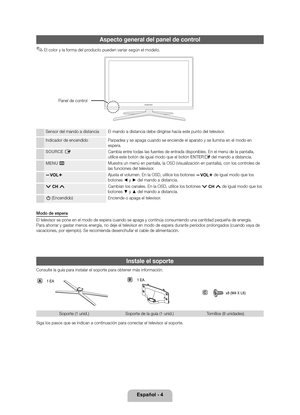 Page 29Español - 4
Aspecto general del\l panel de control
 ✎El color y la \forma del producto pueden variar según el modelo\b
Sensor del mando a d\yistancia El mando a distanci\ya debe dirigirse ha\ycia este punto del \ytelevisor\b
Indicador de encendi\ydo Parpadea y se apaga\y cuando se enciende\y el aparato y se il\yumina en el modo en\y espera\b
