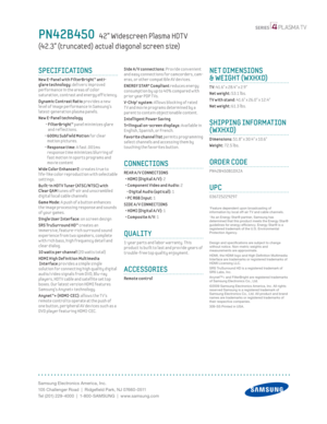 Page 2Samsung Electronics America, Inc.
105 Challenger Road  |  Ridgefi eld Park, NJ 07660-0511
Tel (201) 229-4000  |  1-800-SAMSUNG  |  www.samsung.com
Side A / V connect ions: Prov ide convenient 
and easy connect ions for camcorders, cam-
eras, or other compat ible AV dev ices.
 ENERGY STAR® Compliant reduces energy 
consumpt ion by up to 4 0% compared w ith 
prior year PDP T Vs.
 
V-Chip1 system: Al lows block ing of rated 
T V and mov ie programs determined by a 
parent to contain object ionable content...