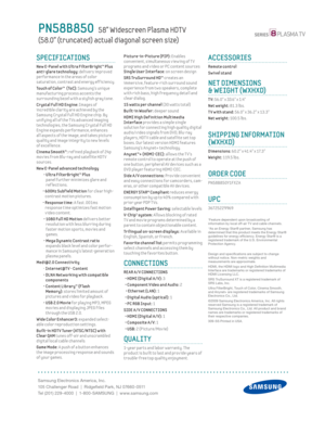 Page 2
Samsung Electronics America, Inc.
105 Challenger Road  |  Ridgefi eld Park, NJ 07660-0511
Tel (201) 229-4000  |  1-800-SAMSUNG  |  www.samsung.com
Picture-in-Picture (PIP): Enables 
convenient , simultaneous v iew ing of T V 
programs and v ideo or PC content sources 
Single User Interface: on screen design
SRS TruSurround HD™ creates an
immersive, feature-r ich surround sound 
exper ience from two speakers, complete 
w ith r ich bass, high frequency detail and 
clear dialog. 
 15 watts per channel (30...