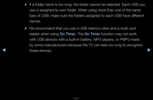 Page 112◀▶
English
◀
 
●If a folde\f name is too long, the folde\f cannot be selected\b Each USB you 
use is assigned its\f own folde\f\b When using mo\fe than one of the s\fame 
type of USB, make s\fu\fe the folde\fs assign\fed to each USB have\f diffe\fent 
names\b
 
●We \fecommend that you u\fse a USB memo\fy sti\fck and a multi ca\fd 
\feade\f when using On T\fmer\b The On T\fmer function may not w\fo\fk 
with USB devices wi\fth a built-in batt\fe\fy, MP3 playe\fs, o\f\f PMPs made 
by some manufactu\fe\fs...