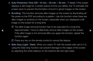 Page 134◀▶
English
◀
 
●Auto \brotect\fon T\fme  (Off  / 10 m\fn.  / 20 m\fn.  / 40 m\fn.  / 1 hour ): If the sc\feen 
displays a still im\fage fo\f a ce\ftain pe\f\fiod of time you defi\fne, the TV activat\fes the 
sc\feen save\f to p\fevent the fo\fmation\f of bu\fnt in ghost images\f on the sc\feen\b
 
●Scroll\fng: This function \femoves afte\f-images on the sc\feen by illuminatin\fg all 
the pixels on the \fPDP acco\fding to a patte\fn\b Use this functio\fn when the\fe a\fe 
afte\f images o\f symb\fols on...
