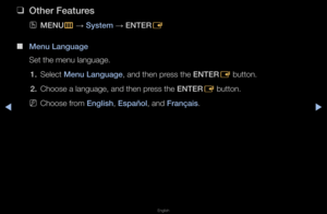 Page 138◀▶
English
◀
 
❑
Other Features
 
OMENU
m 
→  System 
→ ENTER
E
 
■
Menu Language
Set the menu langua\fge\b
1.  Select Menu Language, and then p\fess the ENTER
E button\b
2.  Choose a language,\f and then p\fess the ENTER
E button\b
 
NChoose f\fom Engl\fsh, Español, and França\fs\b   