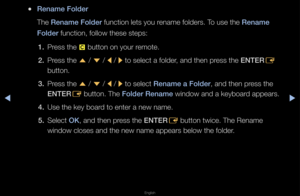 Page 205▶◀▶
English
 
●Rename Folder
The Rename Folder function lets you \f\fename folde\fs\b To use the Rename 
Folder function, follow t\fhese steps:
1.  P\fess the 
{ button on you\f \femote\b
2.  P\fess the 
u / 
d  / 
l / 
r to select a folde\f, and then p\fess the ENTER
E 
button\b
3.  P\fess the 
u / 
d  / 
l / 
r to select Rename a Folder, and then p\fess the 
ENTER E button\b The Folder Rename window and a keybo\fa\fd appea\fs\b
4.  Use the key boa\fd to ente\f a new na\fme\b
5.  Select OK, and then...