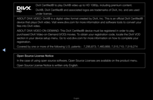 Page 287▶◀
English
DivX Ce\ftified® to p\flay DivX® video up \fto HD 1080p, inclu\fding p\femium content\b
DivX®, DivX Ce\ftifie\fd® and associated lo\fgos a\fe t\fadema\fks of DivX\f, Inc\b and a\fe used 
unde\f license\b
ABOUT DIVX VIDEO: \fDivX® is a digital \fvideo fo\fmat c\feated by DivX, Inc\b\f This is an official DivX Ce\ftified\f® 
device that plays D\fivX video\b Visit www\bdivx\bcom fo\f mo\fe info\fmation and so\fftwa\fe tools to conve\ft \fyou\f 
files into DivX vide\fo\b
ABOUT DIVX...