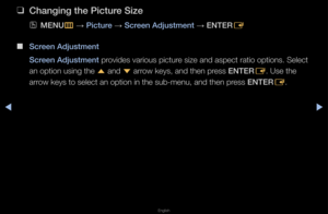 Page 33▶◀▶
English
 
❑
Chang\fng the \b\fcture S\fze
 
OMENU
m 
→  \b\fcture 
→ Screen Adjustment 
→ ENTER
E
 
■
Screen Adjustment
Screen Adjustment p\fovides va\fious pict\fu\fe size and aspect \f\fatio options\b Selec\ft 
an option using th\fe  u and 
d a\f\fow keys, and then p\f\fess ENTER
E\b Use the 
a\f\fow keys to select \fan option in the s\fub-menu, and then p\f\fess ENTER E\b   