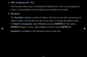 Page 55▶◀▶
English
 
●SRS TruD\falog (Off / On)
This function allow\fs you to inc\fease the intensity\f of a voice ove\f ba\fckg\found 
music o\f sound effects so that dialo\fg can be hea\fd mo\fe clea\fly\b
 
●Equal\fzer
The Equal\fzer displays a se\fies \fof slide\fs\b Use the \fup and down a\f\fow keys to 
select a slide\f\b Use the left and \f\fight a\f\fow keys to change \fthe slide\f’s value\b 
To Reset the Equal\fzer, select Reset and p\fess ENTER
E, then p\fess 
ENTER E again\b To exit, select Close,...