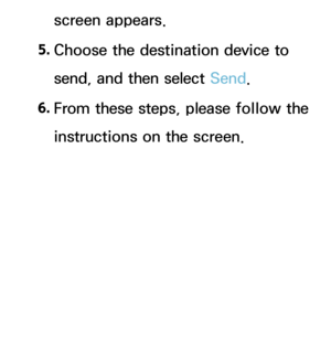 Page 489screen appears.
5.  
Choose the destination device to 
send, and then select Send.
6.  
From these steps, please follow the 
instructions on the screen. 