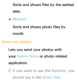 Page 502Sorts and shows files by the earliest 
date.
 
●Monthly
Sorts and shows photo files by 
month.
Send your photos Lets you send your photos with 
your Family Story or photo-related 
application.
 
NIf you want to use this function, you 
should log in the Smart Hub . 