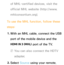 Page 531of MHL-certified devices, visit the 
official MHL website (http://www.
mhlconsortium.org).
To use the MHL function, follow these 
steps: 1.  
With an MHL cable, connect the USB 
port of the mobile device and the 
HDMI IN 3 (MHL)  port of the TV.
 
NYou can also connect the HDTV 
adapter.
2.  
Select  Source using your remote.  