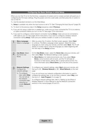 Page 17English - 17
Configuring the Basic Settings in Initial Setup
When you turn the TV on for the first time, a sequence of screens and on-screen prompts will assist you in 
configuring the TV’s basic settings. Plug the power cord into a wall outlet, and then press the P button to 
turn on the TV.
 
✎Use the standard remote to run the Initial Setup.
 
✎Setup  is available only when the input source is set to TV. See "Changing the Input Source" (page 25 ).
 
✎To return to the previous step in the Setup...