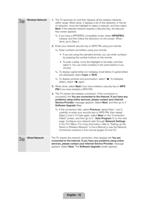 Page 18English - 18
3aWireless Network1. The TV searches for and then displays all the wireless networks 
within range. When done, it displays a list of the networks. In the list\
 
of networks, move the Highlight to select a network, and then select 
Next. If the selected network requires a Security Key, the Security 
Key screen appears.
 
✎If you have a WPS(PBC) compatible router, select WPS(PBC)  
instead, and then follow the directions on the screen. When 
done, go to Step 4.
2.  Enter your network security...