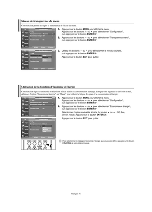 Page 109Français-47
Utilisation de la fonction d’économie d’énergie
Cette fonction règle la luminosité du téléviseur afin de réduire la consommation d'énergie. Lorsque vous regardez la télévision la nuit,
définissez l'option “Économiseur énergie” sur “Haute” pour réduire la fatigue des yeux et la consommation d'énergie.
1.Appuyez sur le bouton MENU pour afficher le menu.
Appuyez sur les boutons ou pour sélectionner “Configuration”, 
puis appuyez sur le bouton ENTER.
2.Appuyez sur les boutons ou...