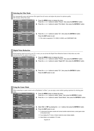 Page 46English-44
Digital Noise Reduction
If the broadcast signal received by your TV is weak, you can activate the Digital Noise Reduction feature to help reduce any static 
and ghosting that may appear on the screen.
1.Press the MENU button to display the menu.
Press the or buttons to select “Picture”, then press the ENTERbutton.
2.Press the or buttons to select “Digital NR”, then press the ENTERbutton.
3.Press the or buttons to select “On”, then press the ENTERbutton.
Press the 
EXIT button to exit....