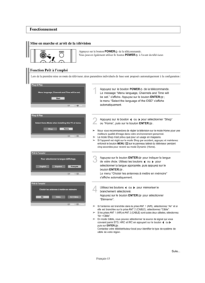 Page 108Français-15
Mise en marche et arrêt de la télévision
Appuyez sur le bouton POWERde la télécommande.
Vous pouvez également utiliser le bouton POWERà l'avant du téléviseur.
Fonction Prêt à l’emploi
Lors de la première mise en route du téléviseur, deux paramètres individuels de base sont proposés automatiquement à la configuration :
1
Appuyez sur le bouton POWERde la télécommande.
Le message “Menu language, Channels and Time will
be set.” 
s'affiche. Appuyez sur le boutonENTER; 
le menu
“Select the...