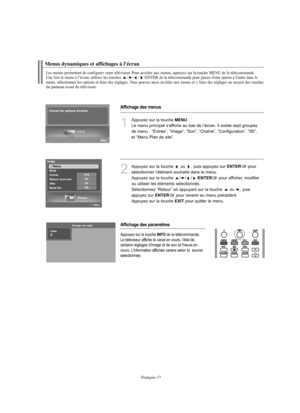 Page 110Français-17
Menus dynamiques et affichages à l’écran
Les menus permettent de configurer votre téléviseur. Pour accéder aux menus, appuyez sur la touche MENU de la télécommande. 
Une fois le menu à l’écran, utilisez les touches / / / /ENTER de la télécommande pour passer d'une option à l'autre dans le 
menu, sélectionner les options et faire des réglages. Vous pouvez aussi accéder aux menus et y faire des réglages au moyen des touches 
du panneau avant du téléviseur.
Affichage des menus
Affichage...