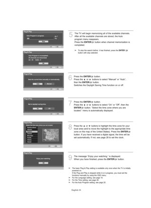 Page 18
Englis\b-16

6
P°fess the 
E\fTER
button. 
P°fess the  o°f  buttons to select “Manual” o°f “Auto”,
then the 

E\fTER
button. 
Switches the Daylight Saving Time function on o°f off.

7
P°fess the 
E\fTER
button. 
P°fess the  o°f  buttons to select “On” o°f “Off”, then the

E\fTER
button. “Select the time zone whe°fe you a°fe
located.” menu is automatically displayed.

8
P°fess the  o°f  buttons to highlight the time zone fo°f you°f
local a°fea (and to move the highlight to the app°fop°fiate time
zone on...