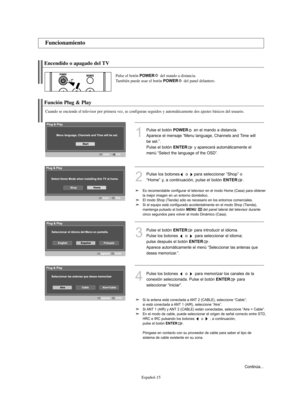 Page 199Español-15
Encendido o apagado del TV
Pulse el botón POWERdel mando a distancia.
También puede usar el botón POWERdel panel delantero.
Función Plug & Play
Cuando se enciende el televisor por primera vez, se configuran seguidos y automáticamente dos ajustes básicos del usuario. 
1
Pulse el botón POWERen el mando a distancia.
Aparece el mensaje “Menu language, Channels and Time will
be set.”.
Pulse el botón
ENTERy aparecerá automáticamente el
menú “Select the language of the OSD”.
3
Pulse el botónENTERpara...