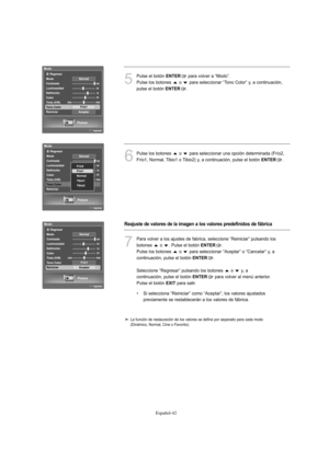 Page 226Español-42
5
Pulse el botón ENTERpara volver a “Modo”. 
Pulse los botones  o  para seleccionar “Tono Color” y, a continuación, 
pulse el botón 
ENTER.
6
Pulse los botones  o  para seleccionar una opción determinada (Frío2, 
Frío1, Normal, Tibio1 o Tibio2) y, a continuación, pulse el botón 
ENTER.
7
Para volver a los ajustes de fabrica, seleccione “Reiniciar” pulsando los
botones  o  . Pulse el botón 
ENTER. 
Pulse los botones  o  para seleccionar “Aceptar” o “Cancelar” y, a 
continuación, pulse el botón...