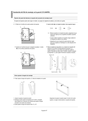 Page 271Español-87
Instalación del Kit de montaje en la pared (LN-S4695D)
Fijación del panel del televisor al soporte del accesorio de montaje mural
El aspecto del aparato puede variar según el modelo. Los juegos de colgadores de plástico y de tornillos son iguales.
2   Retire los 4 tornillos de la parte posterior del aparato.
Inserte el tornillo  en el colgador de plástico. (Vea la siguiente imagen.)
Apriete los 4 tornillos del paso 2 (colgador de plástico + tornillo
) en los orificios posteriores del...