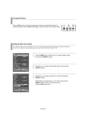 Page 53
Englis\b-51

Setting t\be Blue Screen Mode

If no signal is being received or t\be signal is very weak, a blue screen automatically replaces  t\be noisy picture background. 
If you wis\b to continue viewing t\be poor picture, you must set t\be “Blue Screen” mode to “Off”.

1
P°fess the 
ME\fU
button. P°fess the  o°f  button to select “Setup”, 
then p°fess the 

E\fTER
button.

2
P°fess the  o°f  button to select “Blue Sc°feen”, then p°fess the

E\fTER
button.

3
P°fess the  o°f  button to select “On”...