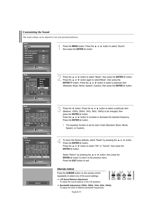 Page 55
Englis\b-5\f

1
P°fess the 
ME\fU
button. P°fess the  o°f  button to select “Sound”, 
then p°fess the 

E\fTER
button.

2
P°fess the  o°f  button to select “Mode”, then p°fess the 
E\fTER
button. 
P°fess the  o°f  button again to select“Mode”, then p°fess the 

E\fTER
button. P°fess the  o°f  button to select a pa°fticula°f item
(Standa°fd, Music, Movie, Speech, Custom), then p°fess the 

E\fTER
button.

4
To °fetu°fn the facto°fy defaults, select “Reset” by p°fessing the  o°f  button.  P°fess the...