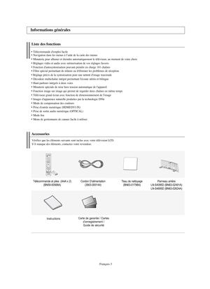 Page 96Français-3
Liste des fonctions
Télécommande d'emploi facileNavigation dans les menus à l’aide de la carte des menus
Minuterie pour allumer et éteindre automatiquement le téléviseur, au moment de votre choix
Réglages vidéo et audio avec mémorisation de vos réglages favoris
Fonction d'autosyntonisation pouvant prendre en charge 181 chaînesFiltre spécial permettant de réduire ou d'éliminer les problèmes de réception
Réglage précis de la syntonisation pour une netteté d'image maximale...