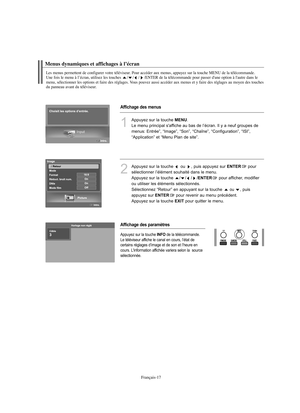 Page 145Français-17
Menus dynamiques et affichages à l’écran
Les menus permettent de configurer votre téléviseur. Pour accéder aux menus, appuyez sur la touche MENU de la télécommande. 
Une fois le menu à l’écran, utilisez les touches / / / /ENTER de la télécommande pour passer d'une option à l'autre dans le 
menu, sélectionner les options et faire des réglages. Vous pouvez aussi accéder aux menus et y faire des réglages au moyen des touches 
du panneau avant du téléviseur.
Affichage des menus
Affichage...