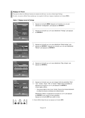 Page 156Français-28
Réglage de l'heure
Pour pouvoir utiliser les différentes fonctions de minuterie du téléviseur, vous devez d'abord régler l'horloge.
En outre, vous pouvez afficher l'heure pendant que vous regardez le téléviseur. (Appuyez simplement sur le bouton 
INFO.)
1
Appuyez sur la touche MENU. Appuyez sur la touche  ou  pour 
sélectionner “Configuration”, puis appuyez sur 
ENTER.
2
Appuyez sur la touche  ou  pour sélectionner “Horloge”, puis appuyez 
sur 
ENTER. 
Option 1: Réglage manuel...