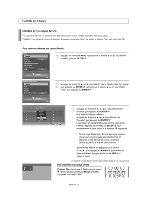 Page 162Français-34
Sélection de vos canaux favoris
Vous pouvez mémoriser vos canaux favoris pour chacune des sources d’entrée disponibles (téléviseur, câble).
Préalable : Pour utiliser la fonction Gestionnaire de canaux, commencez d'abord par utiliser la fonction Progr. auto. (Voir page 20).
Contrôle des Chaînes
1
Appuyez sur la touche MENU. Appuyez sur la touche  ou  pour choisir 
“Chaîne”, puis sur 
ENTER.
2
Appuyez sur la touche  ou  pour sélectionner le “Gestionnaire de canaux”,
puis appuyez sur 
ENTER....