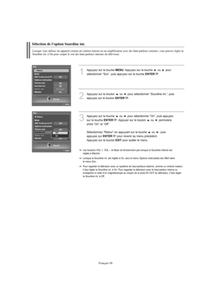 Page 186Français-58
Sélection de l'option Sourdine int.
Lorsque vous utilisez un appareil comme un cinéma maison ou un amplificateur avec des haut-parleurs externes, vous pouvez régler la
Sourdine int. à On pour couper le son des haut-parleurs internes du téléviseur.
1
Appuyez sur la touche MENU. Appuyez sur la touche  ou  pour 
sélectionner “Son”, puis appuyez sur la touche 
ENTER. 
2
Appuyez sur le bouton  ou  pour sélectionner “Sourdine int.”, puis 
appuyez sur le bouton 
ENTER.
3
Appuyez sur la touche...