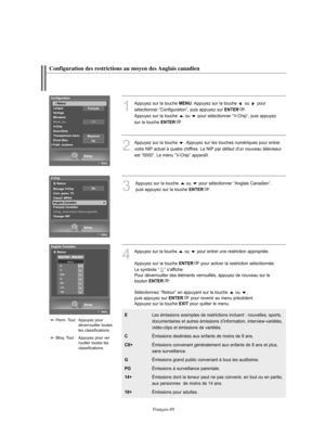 Page 197Français-69
Configuration des restrictions au moyen des Anglais canadien
1
Appuyez sur la touche MENU. Appuyez sur la touche  ou  pour 
sélectionner “Configuration”, puis appuyez sur 
ENTER.
Appuyez sur la touche  ou  pour sélectionner “V-Chip”, puis appuyez 
sur la touche 
ENTER.
2
Appuyez sur la touche  . Appuyez sur les touches numériques pour entrer 
votre NIP actuel à quatre chiffres. Le NIP par défaut d'un nouveau téléviseur
est “0000”. Le menu “V-Chip” apparaît.
3
Appuyez sur la touche  ou...