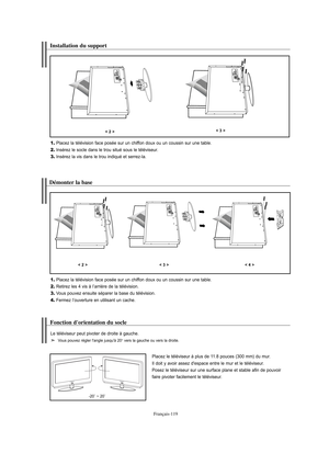 Page 247Français-119
Installation du support
1.Placez la télévision face posée sur un chiffon doux ou un coussin sur une table.
2.Insérez le socle dans le trou situé sous le téléviseur.
3.Insérez la vis dans le trou indiqué et serrez-la.
< 2 >< 3 >
Démonter la base
1.Placez la télévision face posée sur un chiffon doux ou un coussin sur une table.
2.Retirez les 4 vis à l’arrière de la télévision.
3.Vous pouvez ensuite séparer la base du télévision.
4.Fermez l’ouverture en utilisant un cache.
< 2 >< 3 >< 4 >...