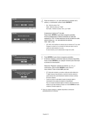 Page 275Español-21
4
Pulse los botones  o  para seleccionar la conexión de la 
antena y, a continuación, pulse el botón 
ENTER.
Al seleccionar el sistema de TV de cable:
Pulse el botón  
ENTERpara iniciar el programa automático.
De forma predeterminada, el sistema de televisión por cable está 
establecido en "STD". Si desea seleccionar otro tipo de sistema de cable, 
pulse los botones 
o para seleccionar las opciones 
“STD”, “HRC” o “IRC”.
5
Pulse ENTERpara iniciar el programa automático.
El televisor...