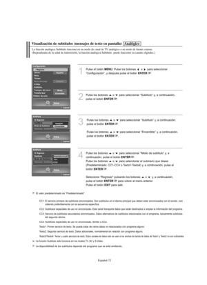 Page 326Español-72
Visualización de subtítulos (mensajes de texto en pantalla)
1
Pulse el botón MENU. Pulse los botones  o  para seleccionar
“Configuración”, y después pulse el botón 
ENTER.
2
Pulse los botones  o  para seleccionar “Subtítulo” y, a continuación,
pulse el botón 
ENTER.
3
Pulse los botones  o  para seleccionar “Subtítulo” y, a continuación, 
pulse el botón 
ENTER.
Pulse los botones  o  para seleccionar “Encendido” y, a continuación,
pulse el botón 
ENTER.
Analógico
La función analógica Subtítulo...