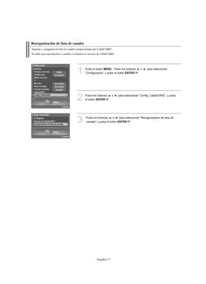 Page 331Español-77
Reorganización de lista de canales
1
Pulse el botón MENU. Pulse los botones  o  para seleccionar
“Configuración” y pulse el botón 
ENTER.
2
Pulse los botones  o  para seleccionar “Config. CableCARD”, y pulse 
el botón 
ENTER.
3
Pulse los botones  o  para seleccionar “Reorganización de lista de
canales” y pulse el botón 
ENTER.
Suprime y reorganiza la lista de canales proporcionada por CableCARD.
Se debe usar esta función si cambia o actualiza el servicio de CableCARD.
BN68-01047F-00Spa.qxd...