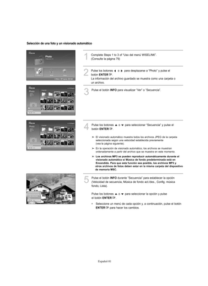 Page 335Español-81
1
Complete Steps 1 to 3 of “Uso del menú WISELINK”.
(Consulte la página 79)
3
Pulse el botón INFOpara visualizar “Ver” o “Secuencia”.
4
Pulse los botones  o  para seleccionar “Secuencia” y pulse el
botón 
ENTER.
El visionado automático muestra todos los archivos JPEG de la carpeta 
seleccionada según una velocidad establecida previamente 
(vea la página siguiente).
En la operación de visionado automático, los archivos se muestran 
ordenadamente a partir del archivo que se muestra en este...