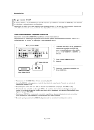 Page 345Español-91
En qué consiste D-Net?
1Conecte el cable IEEE1394 de la toma de un
componente compatible con IEEE1394,
como un decodificador o un vídeo digital, a
la toma D-NET (IEEE1394) S400MPEG del
televisor.
3Seleccione el dispositivo compatible con 
D-Net (IEEE1394).
2
Pulse el botón D-Netdel mando a 
distancia.
Uso de D-Net
D-Net hace referencia a una red doméstica que consta de dispositivos que admiten una conexión D-Net (IEEE1394), como un aparato 
de vídeo digital o un decodificador de televisión...