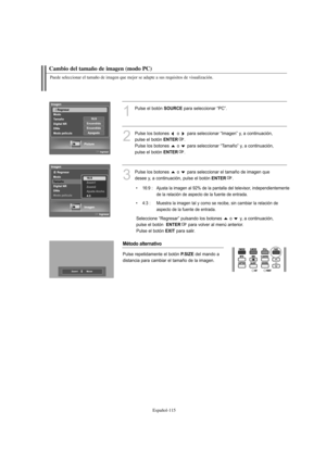 Page 369Español-115
Cambio del tamaño de imagen (modo PC)
Puede seleccionar el tamaño de imagen que mejor se adapte a sus requisitos de visualización.
1
Pulse el botón SOURCEpara seleccionar “PC”.
2
Pulse los botones  o  para seleccionar “Imagen” y, a continuación,
pulse el botón 
ENTER.
Pulse los botones  o  para seleccionar “Tamaño” y, a continuación,
pulse el botón 
ENTER.
3
Pulse los botones  o  para seleccionar el tamaño de imagen que
desee y, a continuación, pulse el botón 
ENTER.
• 16:9 :  Ajusta la...