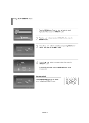 Page 81
Englis\b-79

Using t\be WISELINK Menu

1
P%fess the 
ME\fU
button. P%fess the  o%f  button to select
“Application”, then p%fess  the 

E\fTER
button.

2
P%fess the  o%f  button to select “WISELINK”, then p%fess the

E\fTER
button.

3
P%fess the  o%f  button to select the co%f%fesponding MSC Memo%fy 
Device, then p%fess the 

E\fTER
button.  

4
P%fess the  o%f  button to move to an icon, then p%fess the

E\fTER
button.
To exit WISELINK mode, p%fess the 

WISELI\fK
button on the
%femote cont%fol....