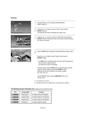 Page 86
Englis\b-84

1
Complete Steps 1 to 3 of “Using the WISELINK Menu”.(Refe%f to page 79)
2
P%fess the o%f button to move to “Photo”, then p%fess the 

E\fTER
button.  
The saved file info%fmation is displayed as a folde%f o%f file.

3
P%fess the  ,  ,  and  buttons  to select a file, then p%fess the 

E\fTER
button. P%fessing the button ove%f a photo thumbnail displays
the  photo in full sc%feen.

4
P%fess the 
I\fFO
button to display the option(Slide Show, Rotate, Zoom).
P%fess the  o%f  button to select...