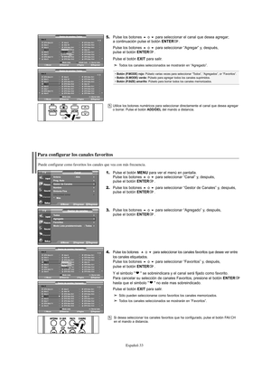 Page 153Español-33
Si desea seleccionar los canales favoritos que ha configurado, pulse el botón FAV.CH
en el mando a distancia.
Para configurar los canales favoritos
1.Pulse el botón MENU para ver el menú en pantalla.
Pulse los botones o para seleccionar “Canal” y, después, 
pulse el botón ENTER.
2.Pulse los botones o para seleccionar “Gestor de Canales” y, después, 
pulse el botón ENTER.
3.Pulse los botones o para seleccionar “Agregado” y, después, 
pulse el botón ENTER.
4.Pulse los botones  o para...