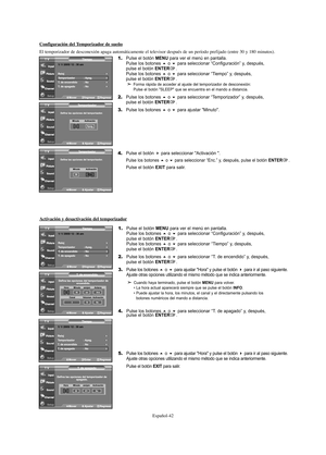 Page 162Español-42
Configuración del Temporizador de sueño
El temporizador de desconexión apaga automáticamente el televisor después de un período prefijado (entre 30 y 180 minutos).
1.Pulse el botón MENU para ver el menú en pantalla.
Pulse los botones o para seleccionar “Configuración” y, después, 
pulse el botón ENTER.
Pulse los botones o para seleccionar “Tiempo” y, después, 
pulse el botón ENTER.Forma rápida de acceder al ajuste del temporizador de desconexión: 
Pulse el botón "SLEEP" que se...